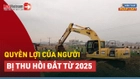 Video: Theo Luật Đất đai 2024, quyền lợi của người bị thu hồi đất có tăng?