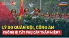 Video: Vì sao chỉ quân đội, công an không bị cắt phụ cấp thâm niên?
