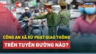 Video: Công an xã xử phạt giao thông trên tuyến đường nào?