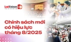 Chính sách mới có hiệu lực tháng 8/2025