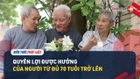 Video: Chi tiết những quyền lợi của người từ đủ 70 tuổi