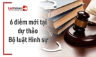 Dự thảo Bộ luật Hình sự sửa đổi: Tổng hợp điểm mới đáng chú ý