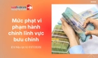Tổng hợp mức phạt vi phạm hành chính lĩnh vực bưu chính từ 01/7/2026