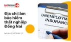 Địa chỉ làm bảo hiểm thất nghiệp Đồng Nai [Cập nhật mới nhất]
