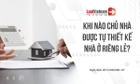 Chủ nhà được tự thiết kế nhà ở riêng lẻ trong trường hợp nào?