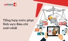 Mức phạt vi phạm lĩnh vực báo chí theo Nghị định 367/2026/NĐ-CP