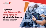 Luật Công nghiệp công nghệ số mới nhất và văn bản hướng dẫn