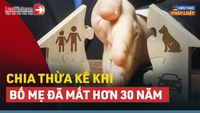 Video: Hướng dẫn cách phân chia thừa kế khi bố mẹ đã mất hơn 30 năm
