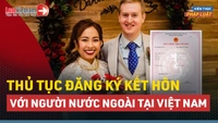 Video: Thủ tục đăng ký kết hôn với người nước ngoài tại Việt Nam