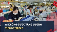 Video: Ai không được tăng lương từ 01/7/2024?