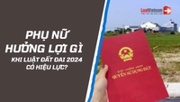 Phụ nữ hưởng lợi gì về đất đai khi Luật mới có hiệu lực từ 01/8/2024?