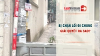 Hàng xóm chặn lối đi chung, xử lý thế nào?