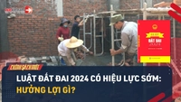 Video: Lợi ích khi Luật Đất đai 2024 có hiệu lực sớm từ 01/8 là gì?