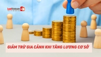 Mức giảm trừ gia cảnh có thay đổi khi tăng lương cơ sở?