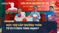 Video: Mức trợ cấp Trưởng thôn từ 01/7/2024 tăng mạnh?