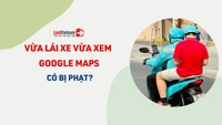 Từ năm 2026, vừa lái xe vừa xem Google Maps có bị phạt?