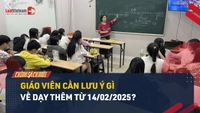 Video: Giáo viên cần lưu ý gì về dạy thêm từ 14/02/2025?
