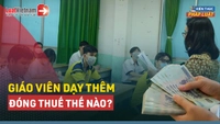 Video: Các khoản thuế giáo viên phải đóng khi dạy thêm là gì?