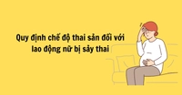 Sảy thai khi thai đủ 22 tuần tuổi trở lên được hưởng chế độ thai sản khi sinh con