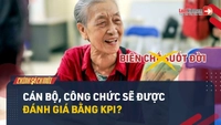 Video: Sắp tới cán bộ, công chức sẽ được đánh giá bằng KPI?