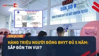 Video: Từ 01/7/2025 thêm nhiều quyền lợi cho người đóng BHYT đủ 5 năm