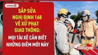 Video: 8 điểm mới đáng chú ý của dự thảo sửa đổi Nghị định 168 về xử phạt giao thông