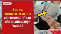Video: Lương cơ sở tăng tác động ra sao đến doanh nghiệp và người lao động?