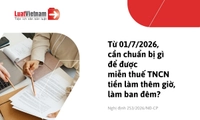Hồ sơ miễn thuế TNCN đối với tiền lương làm thêm giờ, làm việc ban đêm từ 01/07/2026 gồm những gì?
