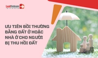 Sắp tới, sẽ ưu tiên bồi thường bằng đất ở hoặc nhà ở tại chỗ cho người bị thu hồi đất?