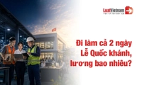 Đi làm hôm nay (01/9) và ngày mai (02/9), người lao động nhận ít nhất 800% lương