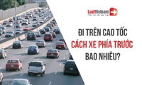 Quy định về khoảng cách trên cao tốc: Nắm vững để không bị phạt hàng chục triệu đồng!
