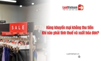 Hàng khuyến mại không thu tiền: Khi nào phải tính thuế GTGT và xuất hóa đơn?