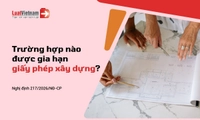 Gia hạn giấy phép xây dựng từ 01/7/2026: Trường hợp và thủ tục gia hạn