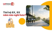 Thế hệ 8x, 9x bao nhiêu năm nữa nghỉ hưu?