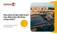 Khu kinh tế đặc biệt là gì? Điều kiện công nhận khu kinh tế đặc biệt
