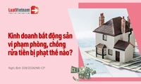 Vi phạm phòng, chống rửa tiền trong kinh doanh bất động sản bị phạt thế nào?