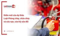 Điểm mới của dự thảo Luật Phòng cháy, chữa cháy và cứu nạn, cứu hộ sửa đổi