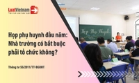 Nhà trường có bắt buộc phải tổ chức họp phụ huynh vào đầu năm học không?