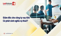 Giám đốc cho công ty vay không lãi: Có phát sinh nghĩa vụ thuế?