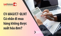 Công văn 6845: Cục Thuế trả lời về việc cá nhân đi mua hàng, sử dụng dịch vụ ăn uống không được xuất hóa đơn