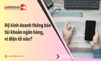 Hộ kinh doanh phải thông báo tài khoản ngân hàng, ví điện tử nào?
