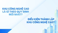 Khu công nghệ cao là gì theo quy định mới nhất? Điều kiện thành lập khu công nghệ cao gồm những gì?
