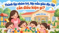 Thành lập nhóm trẻ, lớp mẫu giáo độc lập cần điều kiện gì?