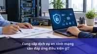 Cung cấp dịch vụ an ninh mạng cần đáp ứng điều kiện gì?