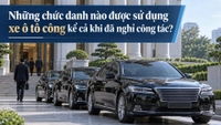 Những chức danh nào được sử dụng xe ô tô công kể cả khi đã nghỉ công tác?