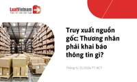 Thương nhân phải khai báo những thông tin gì khi truy xuất nguồn gốc hàng hóa?