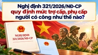 Nghị định 321/2026/NĐ-CP quy định mức trợ cấp, phụ cấp người có công như thế nào?