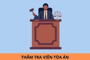 Thẩm tra viên Tòa án gồm những ngạch nào? Điều kiện trở thành thẩm tra viên Tòa án ra sao?
