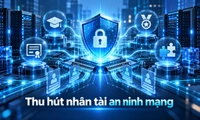 Những ai được hưởng chính sách thu hút nhân tài vào lực lượng chuyên trách bảo vệ an ninh mạng?