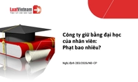 Công ty giữ bằng đại học của người lao động bị phạt bao nhiêu tiền?